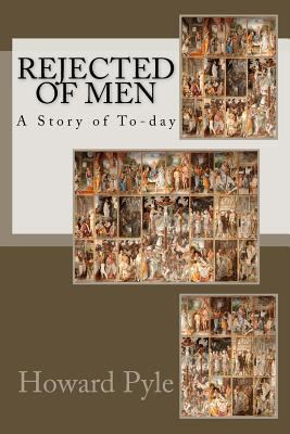 Rejected of Men: A Story of To-day 1502394278 Book Cover