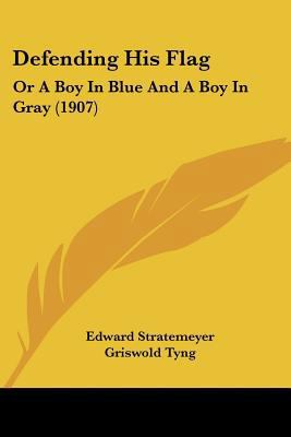 Defending His Flag: Or A Boy In Blue And A Boy ... 1104115964 Book Cover