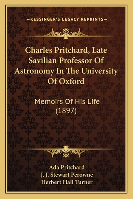 Charles Pritchard, Late Savilian Professor Of A... 1164186647 Book Cover