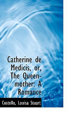 Catherine de Medicis, Or, the Queen-Mother: A R... 1110820070 Book Cover