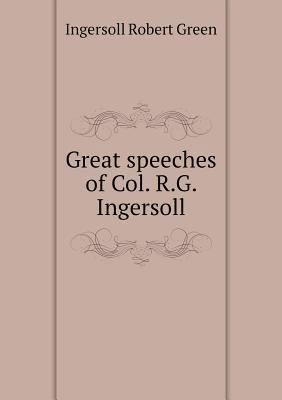 Great speeches of Col. R.G. Ingersoll 5518926081 Book Cover