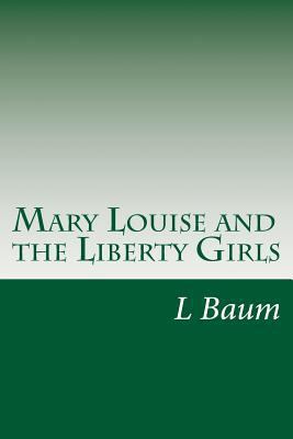 Mary Louise and the Liberty Girls 1500917656 Book Cover