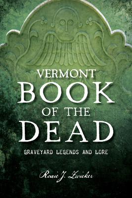 Vermont Book of the Dead: Graveyard Legends and... 1467155144 Book Cover