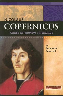 Nicolaus Copernicus: Father of Modern Astronomy 0756510589 Book Cover