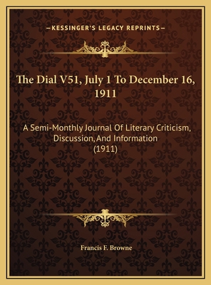 The Dial V51, July 1 To December 16, 1911: A Se... 1169809073 Book Cover