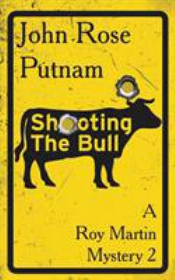 Shooting The Bull: A Roy Martin Mystery 1641195215 Book Cover