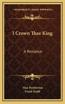 I Crown Thee King: A Romance 1163539287 Book Cover