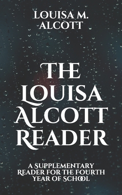The Louisa Alcott Reader: a Supplementary Reade... B08W3VZB5T Book Cover