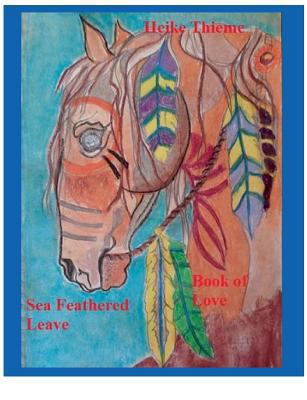 Sea Feathered Leave: Book of Love 3752868422 Book Cover