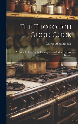 The Thorough Good Cook: A Series of Chats On th... 101949610X Book Cover