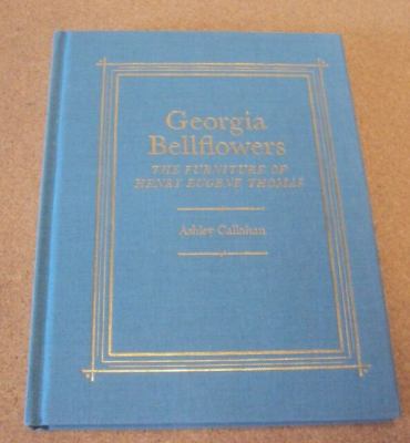 Georgia Bellflowers: The Furniture of Henry Eug... 091597777X Book Cover
