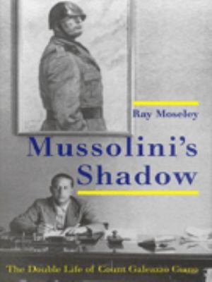 Mussolinis Shadow: The Double Life of Count Gal... 0300079176 Book Cover