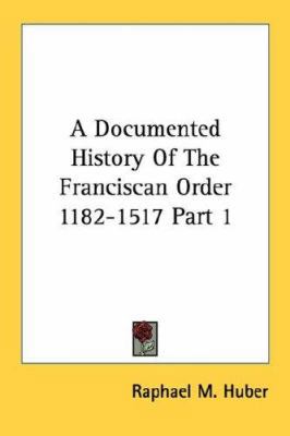 A Documented History of the Franciscan Order 11... 1428663134 Book Cover