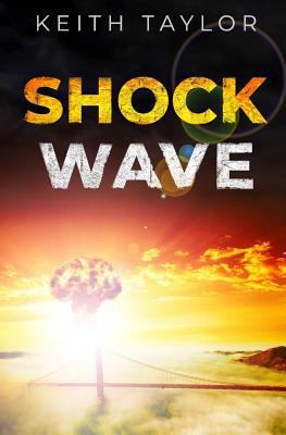 Shock Wave: A Post Apocalyptic Survival Thriller 1793202443 Book Cover
