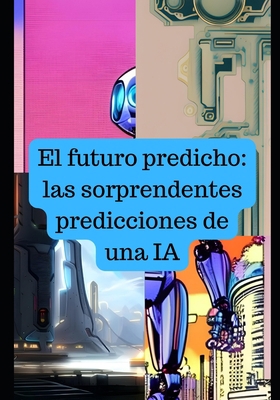 El futuro predicho: Las sorprendentes prediccio... [Spanish] B0BZFRYPJT Book Cover