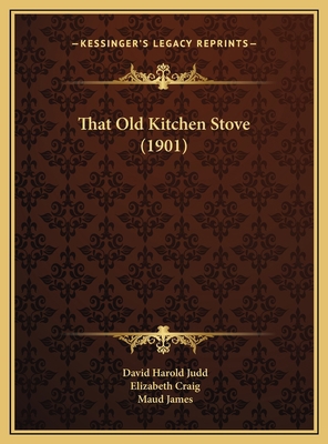 That Old Kitchen Stove (1901) 1169436544 Book Cover