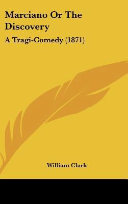 Marciano or the Discovery: A Tragi-Comedy (1871) 1161901655 Book Cover