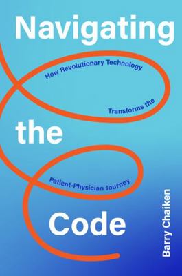 Hardcover Navigating the Code : How Revolutionary Technology Transforms the Physician-Patient Journey Book