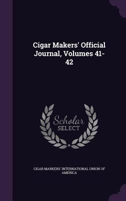 Cigar Makers' Official Journal, Volumes 41-42 1341430677 Book Cover