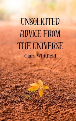 Unsolicited Advice from the Universe 3690856159 Book Cover
