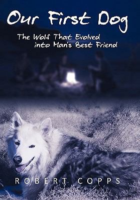 Our First Dog: The Wolf That Evolved Into Man's... 1462010520 Book Cover