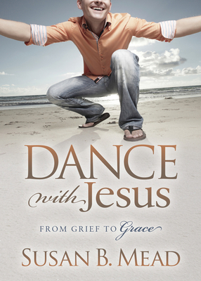 Dance with Jesus: From Grief to Grace 163047309X Book Cover