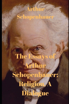 The Essays of Arthur Schopenhauer: Religion, A ... 1659440068 Book Cover