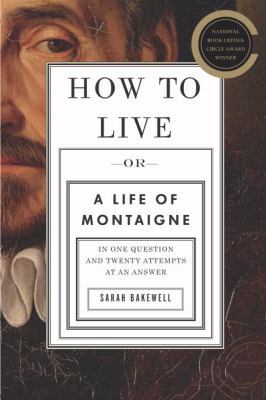 How to Live: Or A Life of Montaigne in One Ques... 1590514254 Book Cover