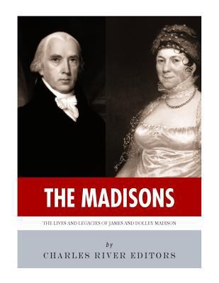 The Madisons: The Lives and Legacies of James a... 1985724928 Book Cover