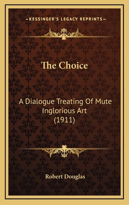The Choice: A Dialogue Treating of Mute Inglori... 1164238817 Book Cover