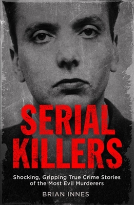 Serial Killers: Shocking, Gripping True Crime S... 1786488477 Book Cover