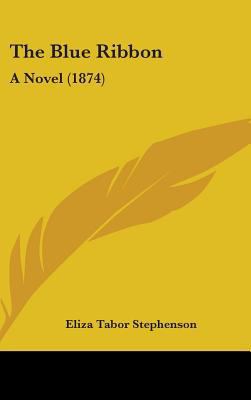 The Blue Ribbon: A Novel (1874) 1436549981 Book Cover