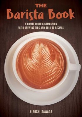 The Barista Book: A Coffee Lover's Companion wi... 1631582186 Book Cover