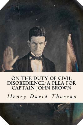 On the Duty of Civil Disobedience/A Plea for Ca... 1502894866 Book Cover
