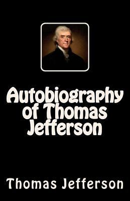 Autobiography of Thomas Jefferson 1502724510 Book Cover