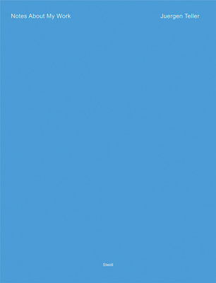 Juergen Teller: Notes about My Work 3969991358 Book Cover