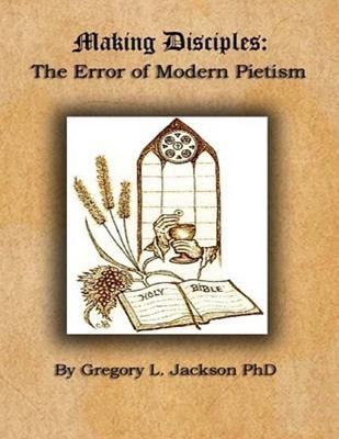 Making Disciples: The Error of Modern Peitism 1530489784 Book Cover
