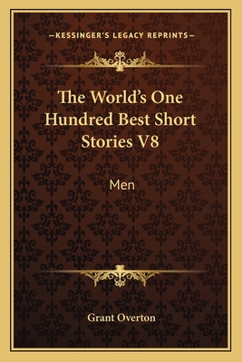 The World's One Hundred Best Short Stories V8: Men 1162781327 Book Cover