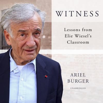 Witness Lib/E: Lessons from Elie Wiesel's Class... 1538590387 Book Cover