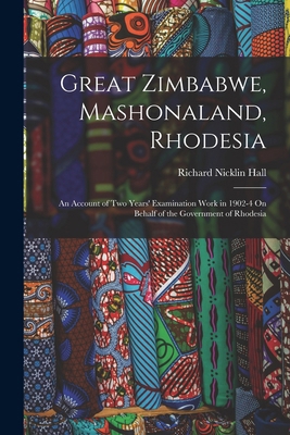 Great Zimbabwe, Mashonaland, Rhodesia: An Accou... 1016696760 Book Cover