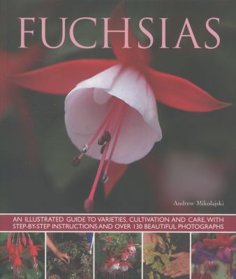 Fuchsias: An Illustrated Guide to Varieties, Cu... 1780192371 Book Cover