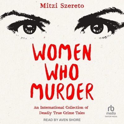 Women Who Murder: An International Collection o... B0D6PD4XVL Book Cover