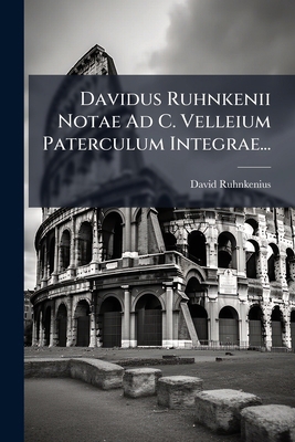 Davidus Ruhnkenii Notae Ad C. Velleium Patercul... [Latin] 1247617696 Book Cover