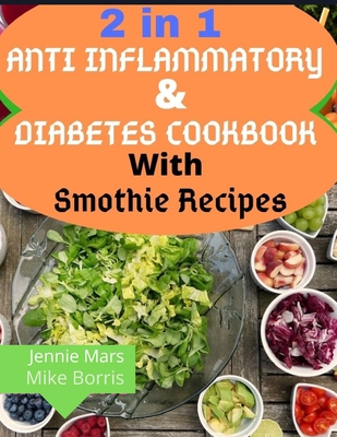 2 in 1 ANTI INFLAMMATORY AND DIABETES COOKBOOK WITH SMOOTHIE RECIPES: Immune Boosting Diet Cookbook For Your Dinner, Lunch and Breakfast To Counter Diabetes and Inflammatory Reactions B08JHLHRB8 Book Cover