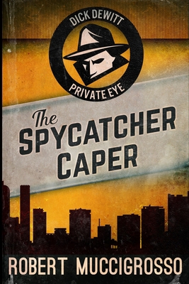 The Spycatcher Caper (Dick DeWitt Mysteries Boo... 1715743474 Book Cover