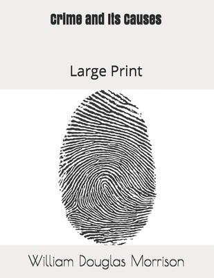 Crime and Its Causes: Large Print 1687108153 Book Cover