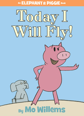 Today I Will Fly!-An Elephant and Piggie Book 1423102959 Book Cover