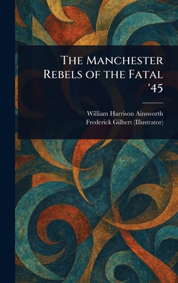 The Manchester Rebels of the Fatal '45 1023250489 Book Cover