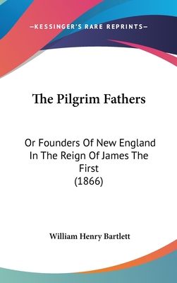 The Pilgrim Fathers: Or Founders Of New England... 1120999251 Book Cover