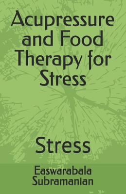 Acupressure and Food Therapy for Stress: Stress B0C2S9T8HY Book Cover